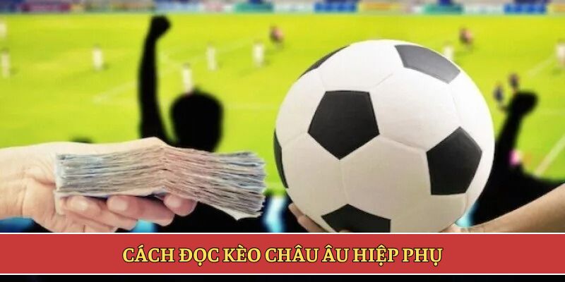 Cách đọc kèo châu âu hiệp phụ