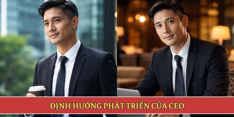 Định hướng phát triển của CEO