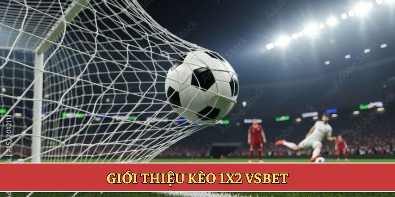 Giới thiệu kèo 1x2 VSBET