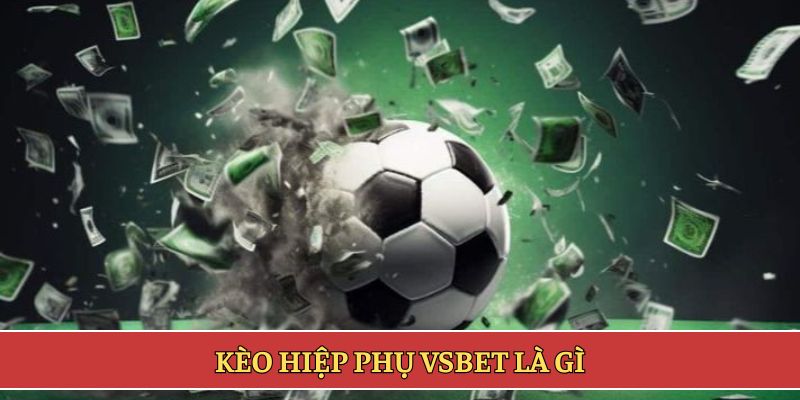Kèo hiệp phụ VSBET là gì