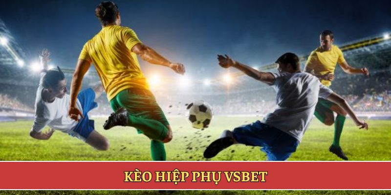 Kèo hiệp phụ VSBET đặc sắc