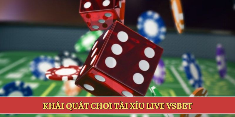 Khái quát chơi tài xỉu live VSBET