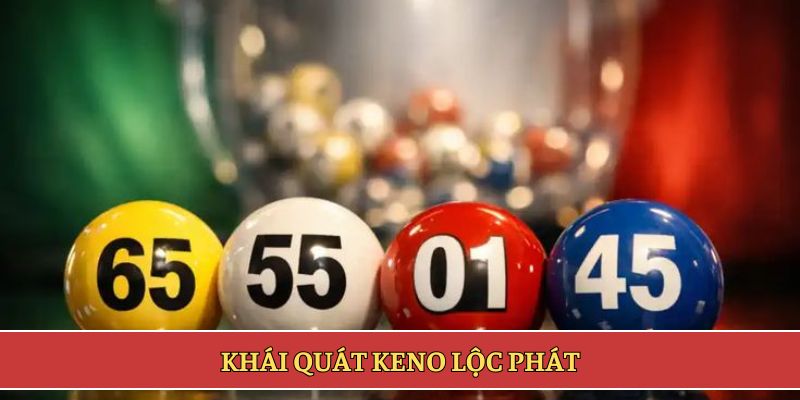 Khái quát keno Lộc Phát