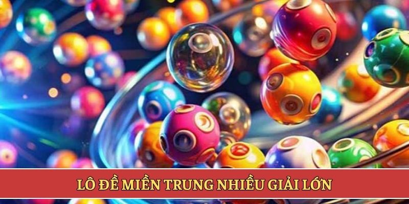 Lô đề miền Trung nhiều giải lớn