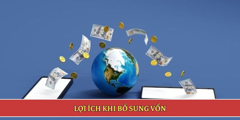 Lợi ích khi bổ sung vốn