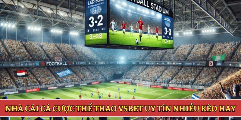 Nhà cái cá cược thể thao VSBET uy tín nhiều kèo hay