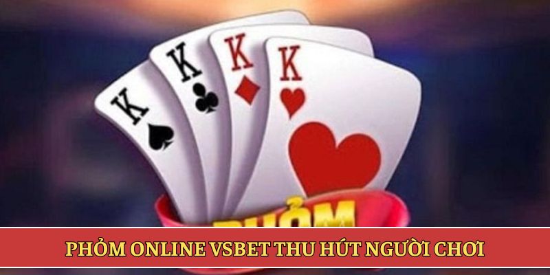 Phỏm online VSBET thu hút người chơi