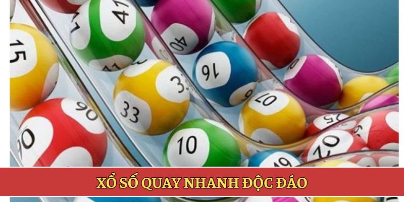Xổ số quay nhanh độc đáo